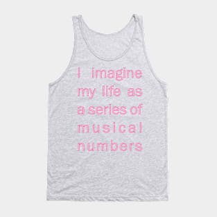 I imagine my life as a series of musical numbers Tank Top